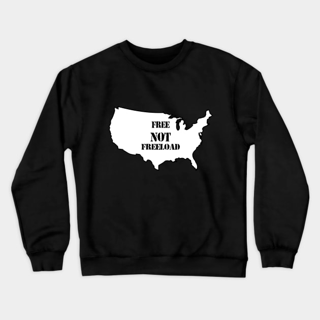 It's A Free NOT a Freeload Country! Crewneck Sweatshirt by geodesyn